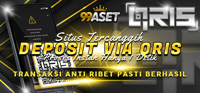 DEPOSIT VIA QRIS PROSES INSTAN DI 99ASET