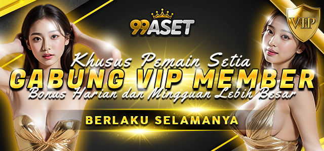 GABUNG VIP MEMBER DAN NIKMATI BERBAGAI BONUS & EVENT SPESIAL 99ASET