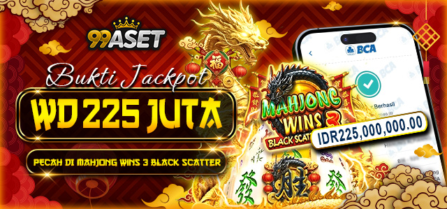 BUKTI JACKPOT 225 JUTA 99ASET