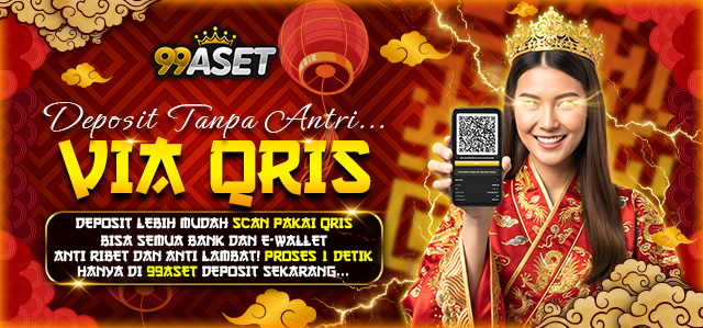 DEPOSIT VIA QRIS PROSES INSTAN DI 99ASET