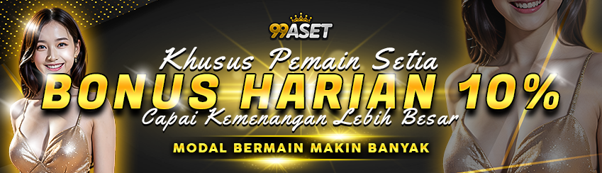 BONUS DEPOSIT HARIAN 10% 99ASET