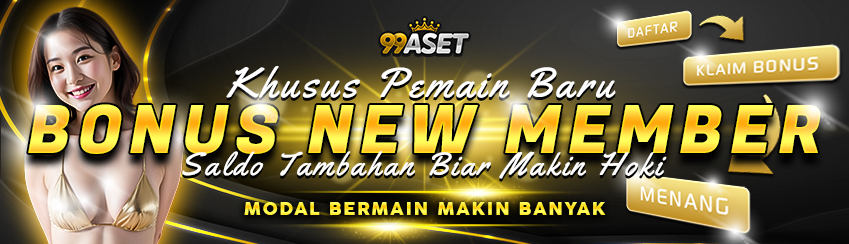 BONUS NEW MEMBER 100% - SLOTS GAMES 99ASET