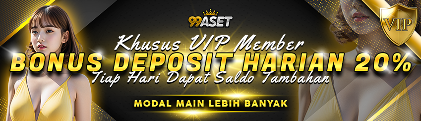 BONUS DEPOSIT HARIAN 20% - VIP MEMBER 99ASET