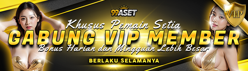 GABUNG VIP MEMBER DAN NIKMATI BERBAGAI BONUS & EVENT SPESIAL 99ASET